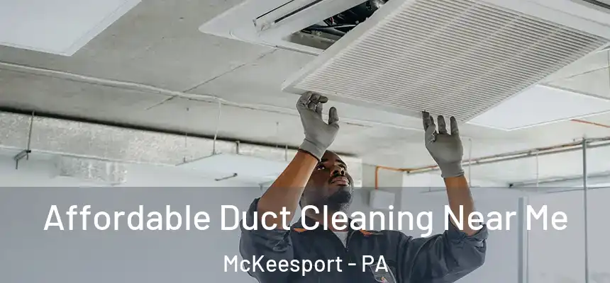 Affordable Duct Cleaning Near Me McKeesport - PA