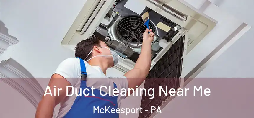 Air Duct Cleaning Near Me McKeesport - PA