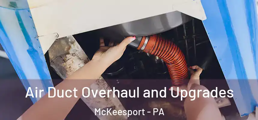 Air Duct Overhaul and Upgrades McKeesport - PA