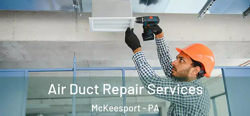 Air Duct Repair Services McKeesport - PA