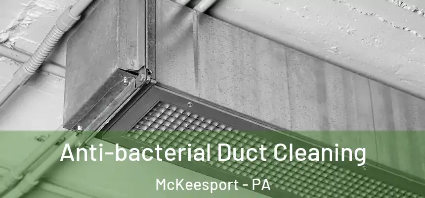 Anti-bacterial Duct Cleaning McKeesport - PA