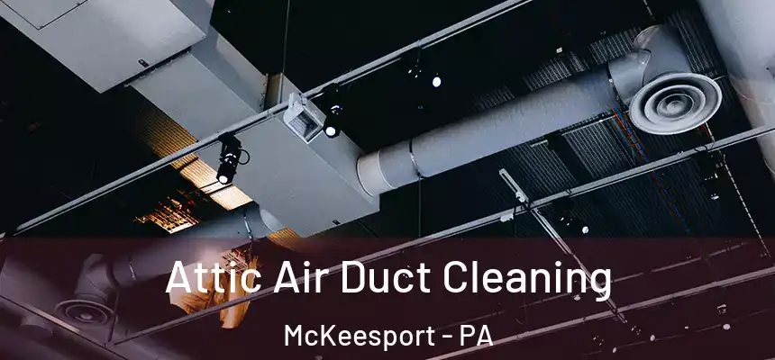 Attic Air Duct Cleaning McKeesport - PA