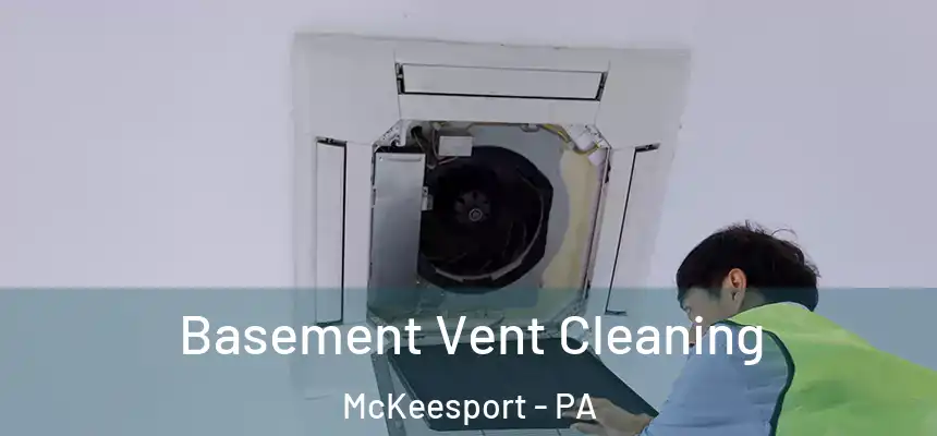  Basement Vent Cleaning McKeesport - PA