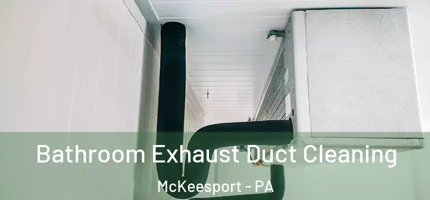 Bathroom Exhaust Duct Cleaning McKeesport - PA