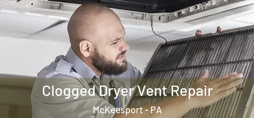 Clogged Dryer Vent Repair McKeesport - PA