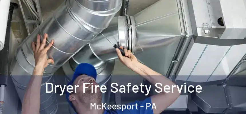 Dryer Fire Safety Service McKeesport - PA