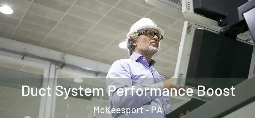  Duct System Performance Boost McKeesport - PA