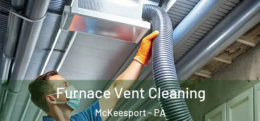 Furnace Vent Cleaning McKeesport - PA