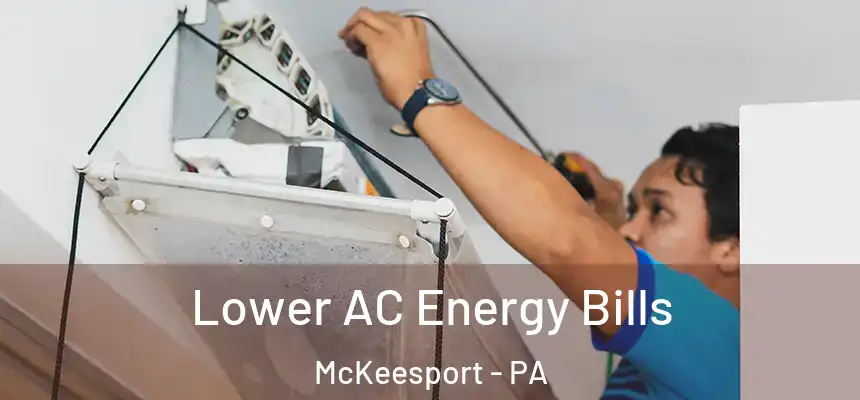  Lower AC Energy Bills McKeesport - PA