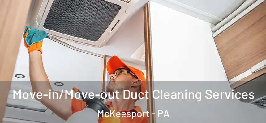 Move-in/Move-out Duct Cleaning Services McKeesport - PA