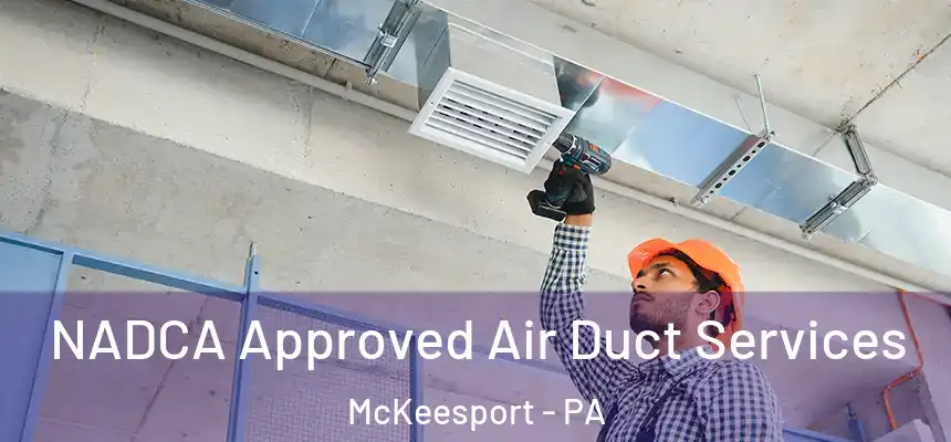 NADCA Approved Air Duct Services McKeesport - PA
