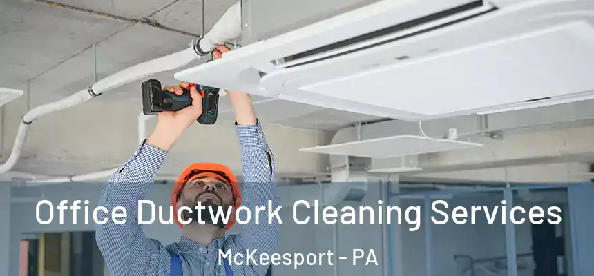  Office Ductwork Cleaning Services McKeesport - PA