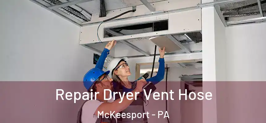 Repair Dryer Vent Hose McKeesport - PA