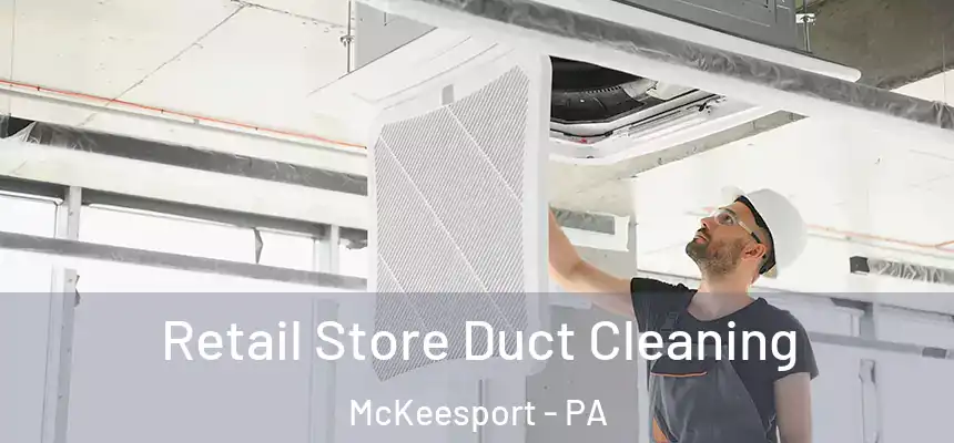 Retail Store Duct Cleaning McKeesport - PA