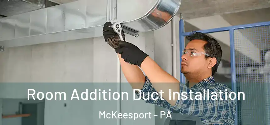 Room Addition Duct Installation McKeesport - PA