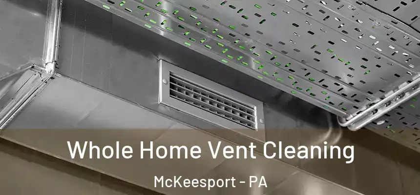 Whole Home Vent Cleaning McKeesport - PA